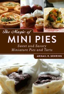 The Magic of Mini Pies: Sweet and Savory Miniature Pies and Tarts (repost)