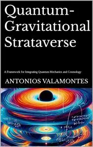 Quantum-Gravitational Strataverse: A Novel Framework for Integrating Quantum Mechanics and Cosmology