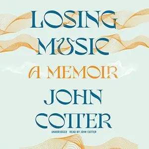 Losing Music: A Memoir [Audiobook]