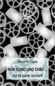 Non sono uno chef...ma mi piace cucinare