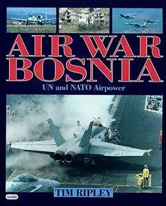 Tim Ripley, "Air War Bosnia: UN and Nato Airpower" (repost)