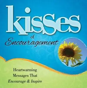 «Kisses of Encouragement: Heartwarming Messages that Encourage & Inspire» by Howard Books