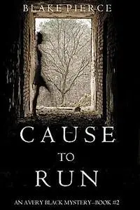 «CAUSE TO RUN (An Avery Black Mystery--Book 2) by Blake Pierce» by Blake Pierce