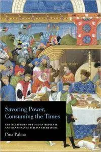 Savoring Power, Consuming the Times: The Metaphors of Food in Medieval and Renaissance Italian Literature
