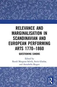 Relevance and Marginalisation in Scandinavian and European Performing Arts 1770–1860: Questioning Canons