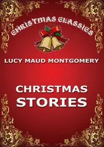 «Christmas Stories» by Lucy Maud Montgomery