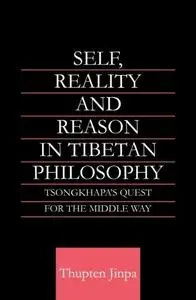 Self, Reality and Reason in Tibetan Philosophy: Tsongkhapa's Quest for the Middle Way (repost)