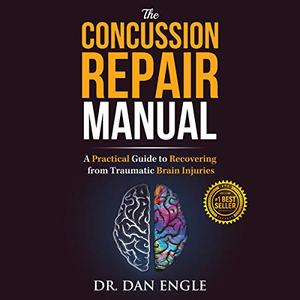 The Concussion Repair Manual: A Practical Guide to Recovering from Traumatic Brain Injuries [Audiobook]