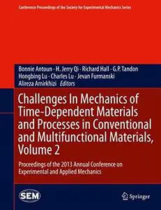 Challenges In Mechanics of Time-Dependent Materials and Processes in Conventional and Multifunctional Materials, Volume 2: Proc