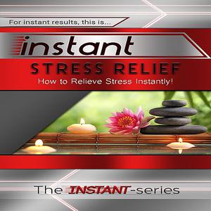 «Instant Stress Relief» by The INSTANT-Series