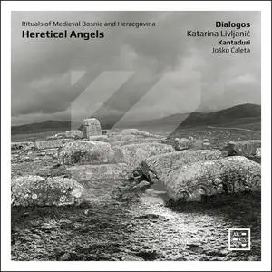 Dialogos, Katarina Livljanić, Kantaduri & Joško Ćaleta - Heretical Angels. Rituals of Medieval Bosnia and Herzegovina (2024)