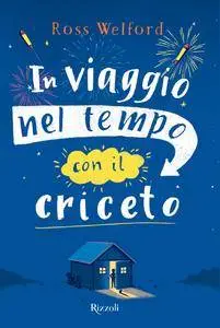 Ross Welford - In viaggio nel tempo con il criceto