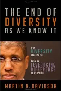 The End of Diversity As We Know It: Why Diversity Efforts Fail and How Leveraging Difference Can Succeed