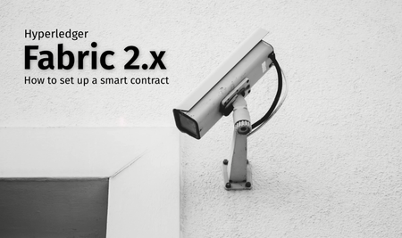 Hyperledger Fabric 2.x - Smart Contract Practical Tutorial