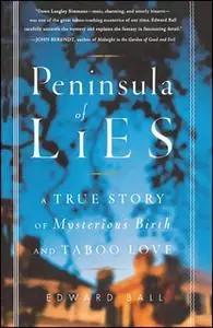 «Peninsula of Lies: A True Story of Mysterious Birth and Taboo Love» by Edward Ball