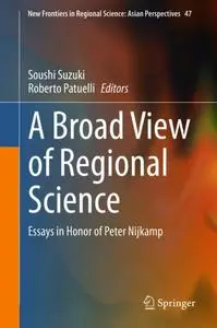 A Broad View of Regional Science: Essays in Honor of Peter Nijkamp (Repost)