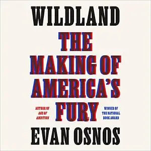 Wildland: The Making of America's Fury [Audiobook]