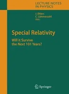 Special Relativity: Will it Survive the Next 101 Years? (Lecture Notes in Physics) by Jürgen Ehlers [Repost]