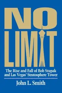 No Limit: The Rise and Fall of Bob Stupak and Las Vegas' Stratoshpere Tower