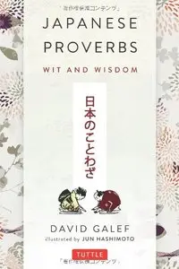 Japanese Proverbs: Wit and Wisdom (200 Classic Japanese Sayings and Expressions) (Repost)