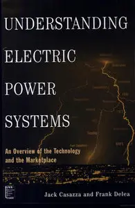 "Understanding Electric Power Systems: An Overview of the Technology and the Marketplace" by Jack Casazza, Frank Delea (Repost)