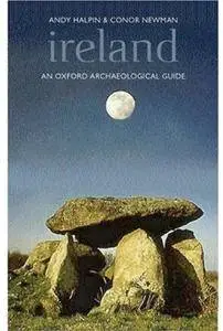 Ireland: An Oxford Archaeological Guide to Sites from Earliest Times to Ad 1600