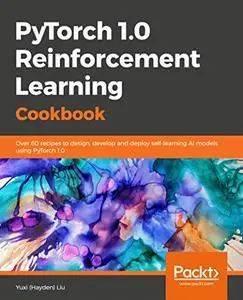 PyTorch 1.0 Reinforcement Learning Cookbook (repost)