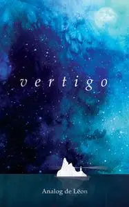 «Vertigo: Of Love & Letting Go» by Analog de Leon,Chris Purifoy