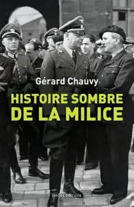 Gérard Chauvy, "Histoire sombre de la milice : Le dossier de la phalange maudite de la France de 1943"