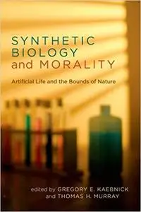 Synthetic Biology and Morality: Artificial Life and the Bounds of Nature
