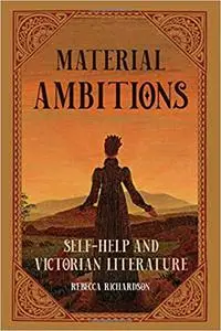 Material Ambitions: Self-Help and Victorian Literature