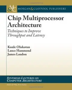 Chip Multiprocessor Architecture: Techniques to Improve Throughput and Latency 
