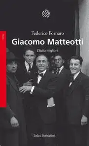 Federico Fornaro - Giacomo Matteotti. L'Italia migliore