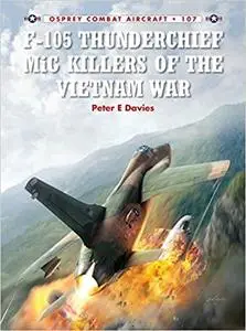 F-105 Thunderchief MiG Killers of the Vietnam War (Combat Aircraft)