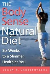 The Body Sense Natural Diet: Six Weeks to a Slimmer, Healthier You (repost)