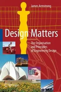 Design Matters: The Organisation and Principles of Engineering Design (Repost)