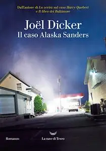 Il caso Alaska Sanders - Joël Dicker