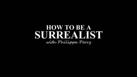 BBC - How to be a Surrealist with Philippa Perry (2017)