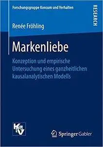 Markenliebe: Konzeption und empirische Untersuchung eines ganzheitlichen kausalanalytischen Modells