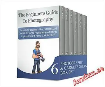 Photography & Gadgets Geeks Box Set: The Beginners Guide To Photography Plus Great Tips For How To Use Fire Phone, Chromecast D