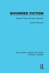 Wounded Fiction: Modern Poetry and Deconstruction