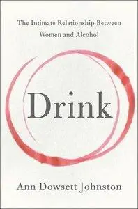 Drink: The Intimate Relationship Between Women and Alcohol (Repost)