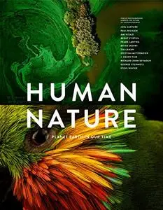 Human Nature: Planet Earth In Our Time, Twelve Photographers Address the Future of the Environment