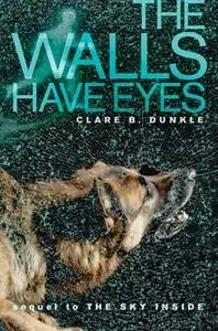 «The Walls Have Eyes» by Clare B. Dunkle