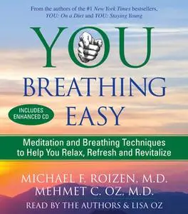 «You: Breathing Easy: Meditation and Breathing Techniques to Relax, Refresh and Revitalize» by Michael F. Roizen,Mehmet