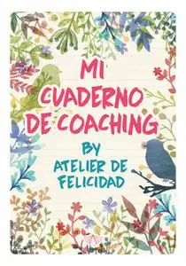 «Mi Cuaderno de Coaching by Atelier de Felicidad» by Laura Soledad Solari