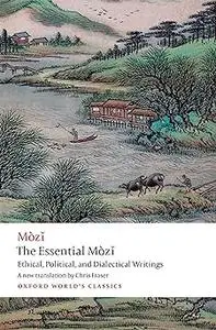 The Essential Mòzǐ: Ethical, Political, and Dialectical Writings