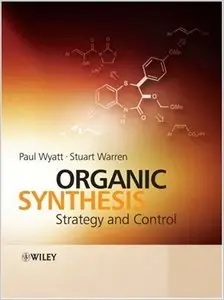 Organic Synthesis: Strategy and Control by Paul Wyatt