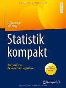 Statistik kompakt: Basiswissen für Ökonomen und Ingenieure (Springer-Lehrbuch)