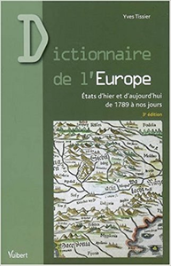 Dictionnaire de l'Europe : Etats d'hier et d'aujourd'hui de 1789 à nos jours - Yves Tissier